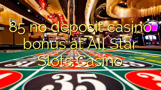 85 няма казіно бонуса дэпазіту ў All Star Slots Casino