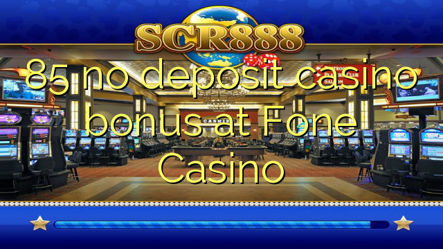 85 ùn Bonus Casinò accontu à Fone Casino
