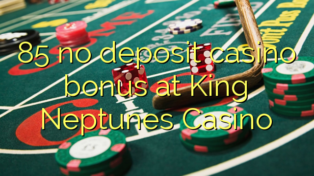 85 bonus sans dépôt de casino au King Neptunes Casino