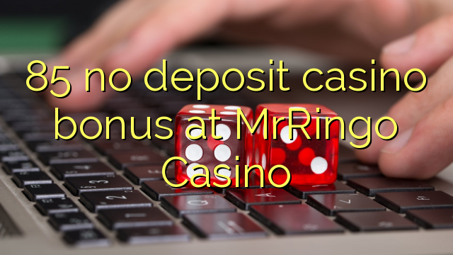 85 нь MrRingo Casino-д хадгаламжийн казиногийн урамшуулал байхгүй