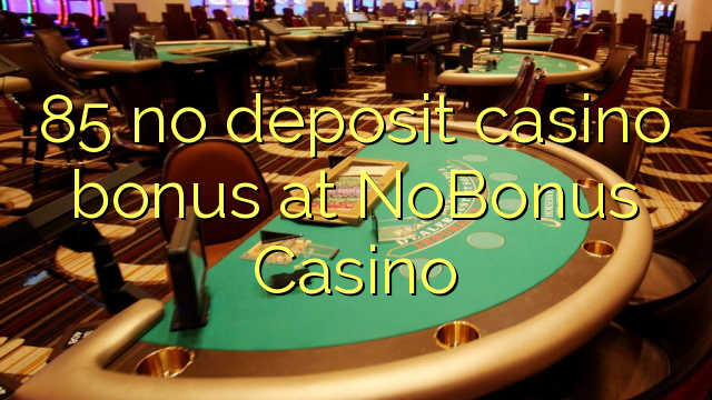 85 ùn Bonus Casinò accontu à NoBonus Casino