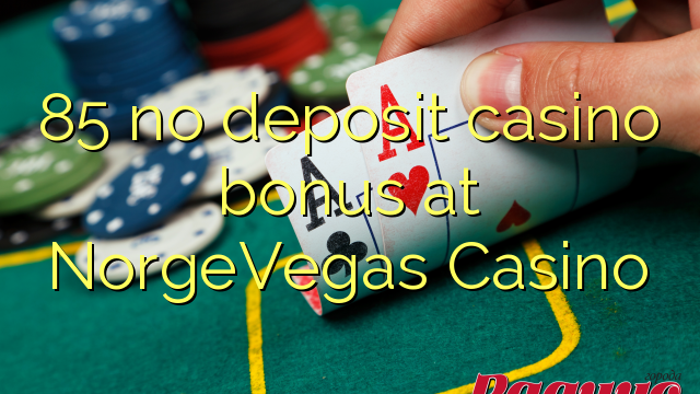 85 no deposit casino bonus at NorgeVegas Casino