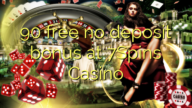 90 free no deposit bonus at 7Spins Casino