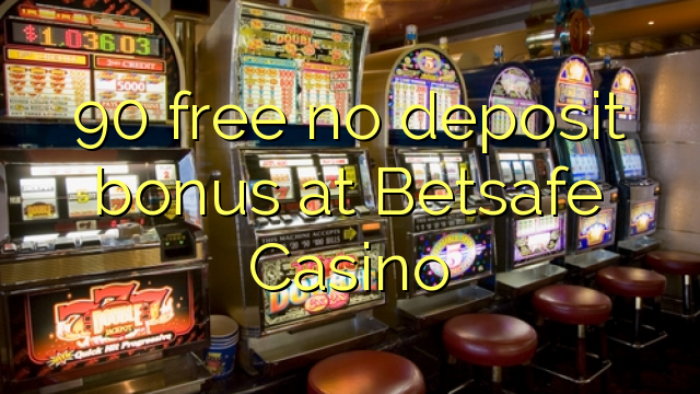 90 free no deposit bonus at Betsafe Casino