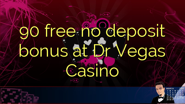 90 free no deposit bonus at Dr Vegas Casino