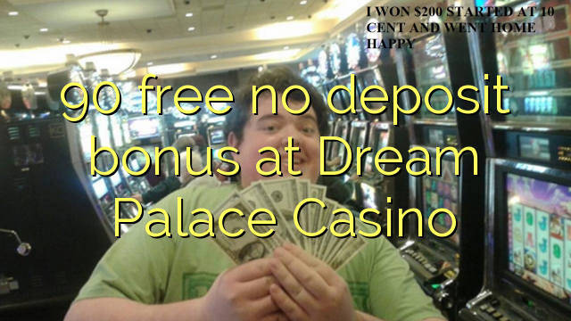 90 free no deposit bonus at Dream Palace Casino