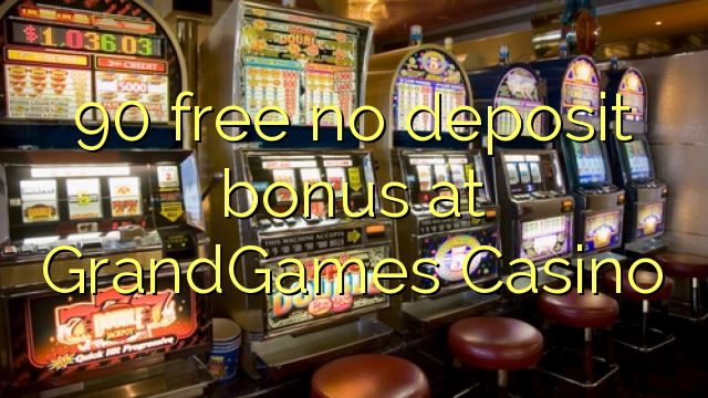 90 free no deposit bonus at GrandGames Casino