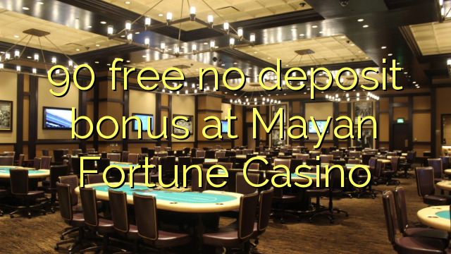 90 free no deposit bonus at Mayan Fortune Casino