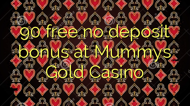 90 doako bonusik ez dago Mummys Gold Casino-n