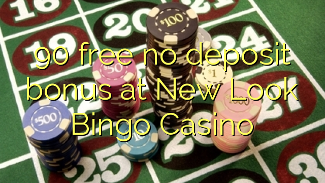 90 free no deposit bonus at New Look Bingo Casino