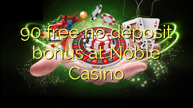 90 free no deposit bonus at Noble Casino