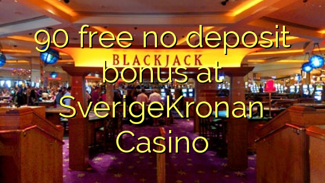 90 free no deposit bonus at SverigeKronan Casino