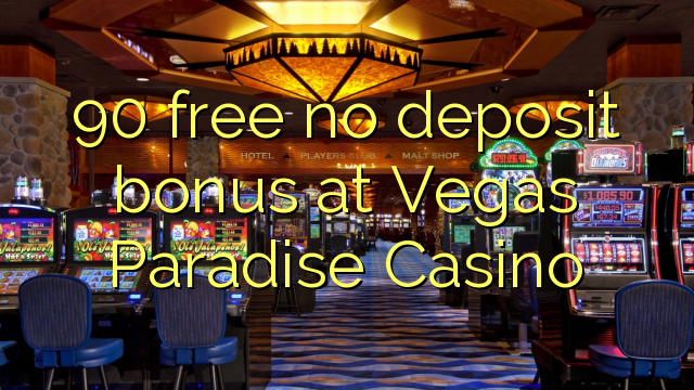 90 free no deposit bonus at Vegas Paradise Casino