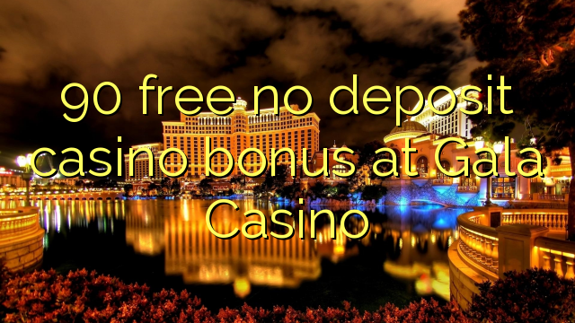 90 free no deposit casino bonus at Gala Casino