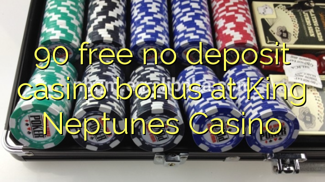 90 free no deposit casino bonus at King Neptunes Casino