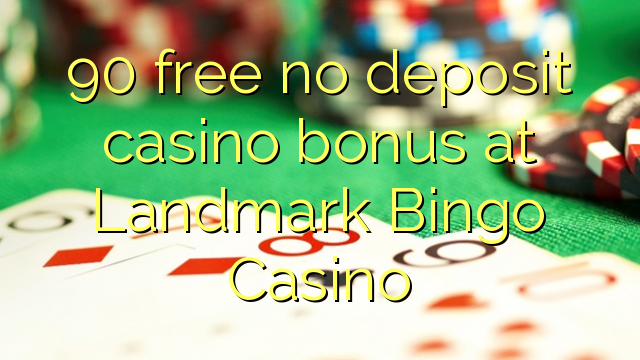 90 mingħajr bonus ta 'depożitu ta' depożitu fil-Landmark Bingo Casino
