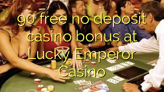 90 free no deposit casino bonus at Lucky Emperor Casino