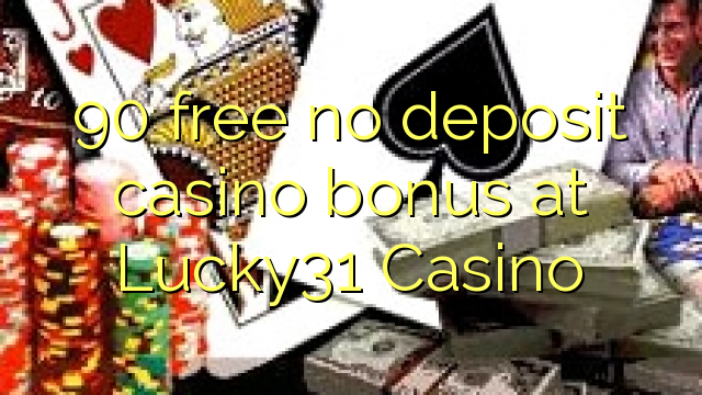 90 free no deposit casino bonus at Lucky31 Casino