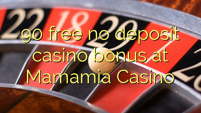 90 free no deposit casino bonus at Mamamia Casino