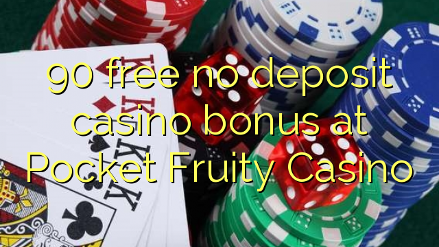 90 free no deposit casino bonus at Pocket Fruity Casino