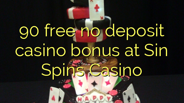 90 free no deposit casino bonus at Sin Spins Casino