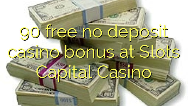 90 free no deposit casino bonus at Slots Capital Casino