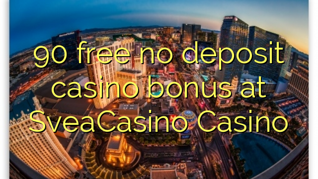 90 free no deposit casino bonus at SveaCasino 