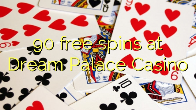 90 free spins at Dream Palace Casino