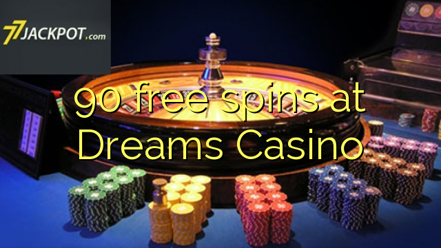 90 free spins at Dreams Casino 90 free spins at Dreams Casino