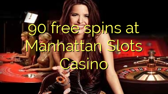 90 free spins at Manhattan Slots Casino