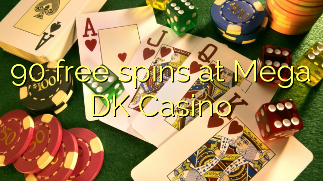90-asgaidh spins aig Mega DK Casino