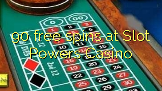 90 free spins at Slot Powers Casino