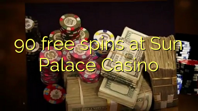 90 безплатни завъртания в Sun Palace Casino