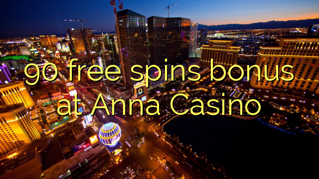 90 slobodno vrti bonus na Anna Casino