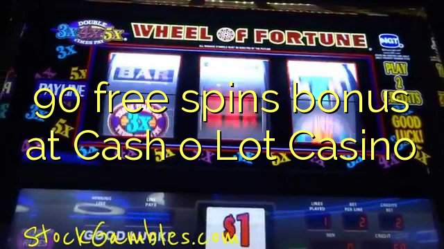 90 free spins bonus at Cash o Lot Casino