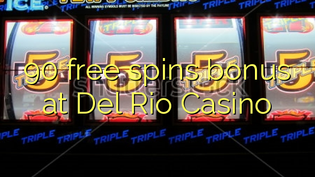 90 free spins bonus at Del Rio Casino