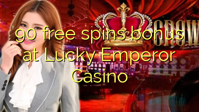 90 free spins bonus at Lucky Emperor Casino