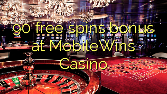 90 free spins bonus at MobileWins Casino