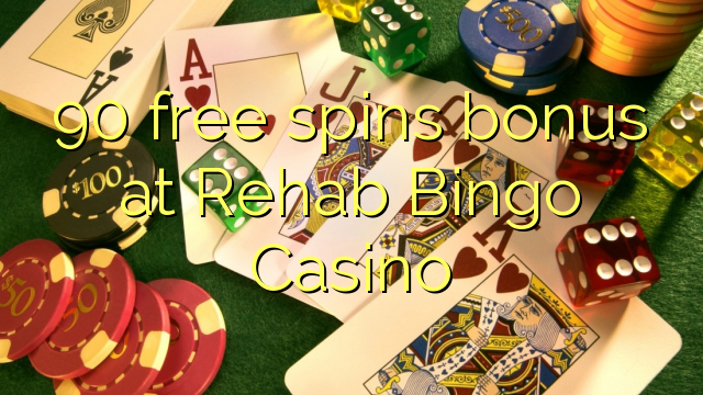 90 bonusy bezplatných točín v kasíne Rehab Bingo
