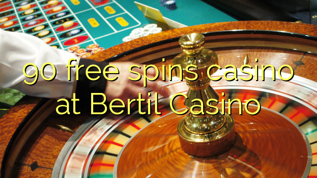 Ang 90 free spins casino sa Bertil Casino