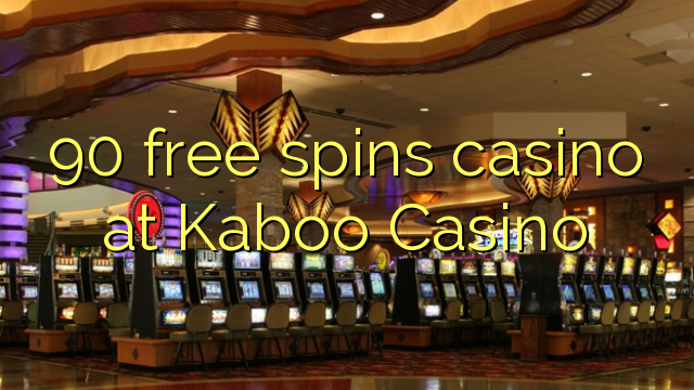 90 free spins casino at Kaboo Casino