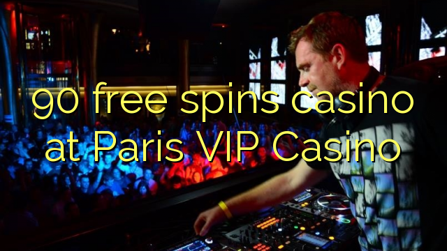 90 free spins casino at Paris VIP Casino