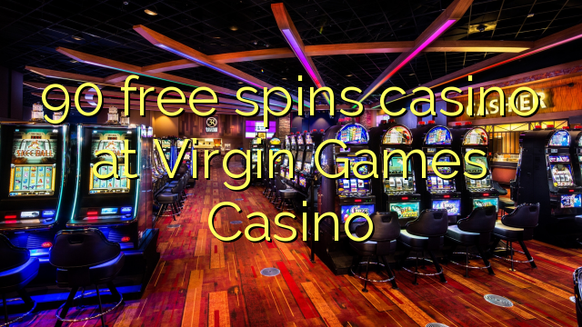 90 gratis spinn casino på Virgin Games Casino
