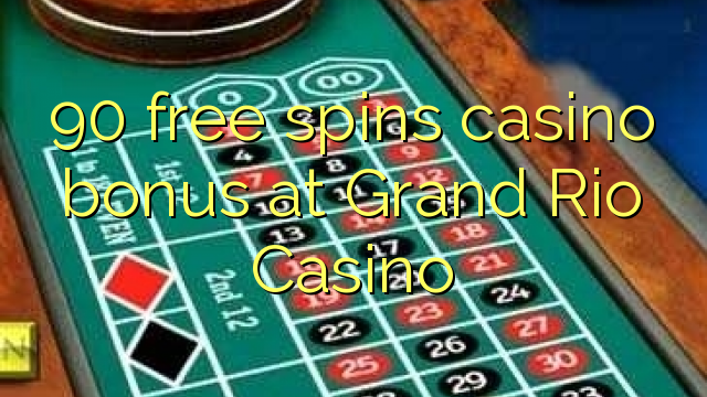 90 fergees Spins casino bonus by Grand Rio Casino
