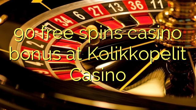 90 bebas berputar bonus kasino di Kolikkopelit Casino