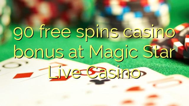 90 free spins casino bonus at Magic Star Live Casino