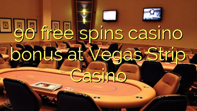 90 free spins casino bonus at Vegas Strip Casino