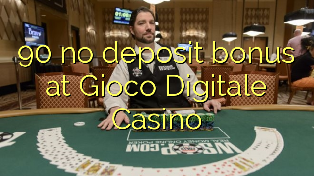 90 no deposit bonus at Gioco Digitale Casino