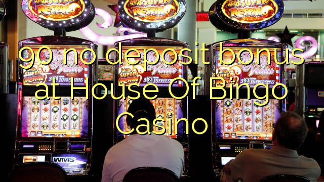 90 no deposit bonus at House Of Bingo Casino