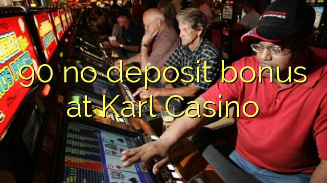 90 no deposit bonus at Karl Casino